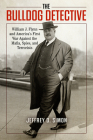 The Bulldog Detective: William J. Flynn and America's First War Against the Mafia, Spies, and Terrorists By Jeffrey D. Simon Cover Image