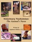 Veterinary Technician: The Animal's Nurse By Lvt Stephanie Holmes Cover Image