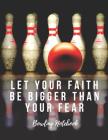 Bowling Notebook: Let Your Faith Be Bigger Than Your Fear, Motivational Notebook, Composition Notebook, Log Book, Diary for Athletes (8. Cover Image