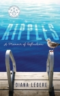 Ripples: A Memoir of Reflection By Diana Legere, Lance Buckley (Cover Design by) Cover Image