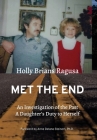 Met the End: An investigation of the past, a daughter's duty to herself. By Holly Brians Ragusa, Julie Coppens (Editor), Anne Delano Steinert, Ph.D. (Foreword By) Cover Image