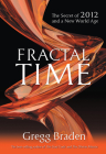 Fractal Time: The Secret of 2012 and a New World Age By Braden Gregg Cover Image
