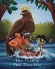 How Goldfish Find Their Way: Stories for Little Angels By Steven Uwajeh Cover Image