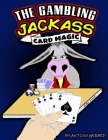The Gambling Jackass: 48 Card Magic Tricks - Beginner to Expert Cover Image