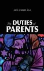 The Duties of Parents By John Charles Ryle Cover Image