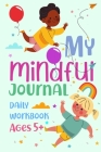 My Mindful Journal - Daily Workbook for Ages 5+: Parent Child Mindfullness Workbook For Kids Who Worry Fun Activities Daily Prompt Journal Gift for Pa By Happii Kids Cover Image