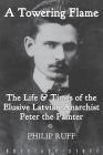 A Towering Flame: The Life & Times of the Elusive Latvian Anarchist Peter the Painter By Philip Ruff Cover Image