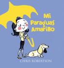 Mi Paraguas Amarillo By Chris Robertson, Chris Robertson (Illustrator) Cover Image