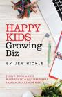 Happy Kids, Growing Biz: How I took a side business to 6 figures while homeschooling 4 kids By Jen Hickle Cover Image