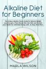 Alkaline Diet for Beginners: The Unique Alkaline Foods Guide for Natural Weight Loss through a Plant Based Diet. Eat Well and Reclaim your Health f Cover Image