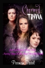 Charmed Trivia: Join And Discover Funny Facts, Mystery Things In The Magic Word Of Charmed By Poonam Patel Cover Image