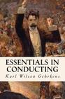 Essentials in Conducting By Karl Wilson Gehrkens Cover Image