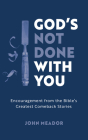 God's Not Done with You: Encouragement from the Bible's Greatest Comeback Stories By John Meador Cover Image