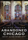 Abandoned Chicago: Decay in the Windy City (America Through Time) By Alison Doshen Cover Image