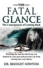 The Fatal Glance: The Consequences of looking Back By Bridget Newton Cover Image