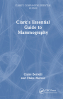 Clark's Essential Guide to Mammography (Clark's Companion Essential Guides) By Claire Borrelli, Claire Mercer Cover Image