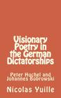 Visionary Poetry in the German Dictatorships: : Peter Huchel and Johannes Bobrowski By Nicolas Yuille Cover Image