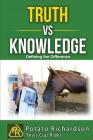 Truth vs Knowledge: Defining the Difference By Potato Richardson Cover Image