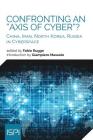 Confronting an Axis of Cyber?: China, Iran, North Korea, Russia in Cyberspace By Fabio Rugge Cover Image