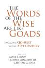 The Words of the Wise Are Like Goads: Engaging Qohelet in the 21st Century By Mark J. Boda (Editor), Tremper Longman III (Editor), Cristian Rata (Editor) Cover Image