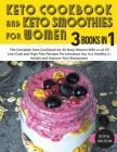 Keto Cookbook and Keto Smoothies for Women: Discover the Secret of All Busy Women to Living a Healthy Life While Losing Weight Effortlessly With Low-S Cover Image