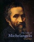 The Life of Michelangelo (Lives of the Artists) By Giorgio Vasari, David Hemsoll (Introduction by) Cover Image
