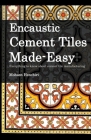 Encaustic Cement Tiles Made Easy: Everything to knwo about cement tile manufacturing By Mohsen Henchiri Cover Image
