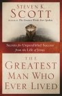 The Greatest Man Who Ever Lived: Secrets for Unparalleled Success from the Life of Jesus By Steven K. Scott Cover Image