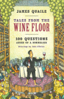 Tales from the Wine Floor: 100 Questions Asked of a Sommelier By James Quaile, John O'Brien (Illustrator) Cover Image