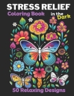 Stress Relief: Coloring Book for Adults with Animals, Mushrooms, landscapes, Flowers, Butterflies all with Dark backgrounds for Relax Cover Image