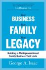 Your Business, Your Family, Your Legacy: Building a Multigenerational Family Business That Lasts Cover Image