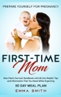 First-Time Mom: Prepare Yourself for Pregnancy: New Mom's Survival Handbook with All the Helpful Tips and Information That You Need Wh By Emma Smith Cover Image
