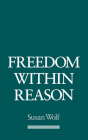 Freedom Within Reason By Susan Wolf Cover Image