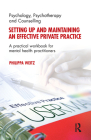 Setting Up and Maintaining an Effective Private Practice: A Practical Workbook for Mental Health Practitioners By Philippa Weitz Cover Image