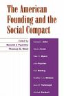 The American Founding and the Social Compact By Ronald J. Pestritto (Editor), Thomas G. West (Editor), Edward J. Erler (Contribution by) Cover Image