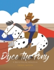 Dyce the Pony: A Barrel Racing Adventure By Teresa Watson Cover Image