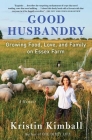Good Husbandry: A Memoir By Kristin Kimball Cover Image