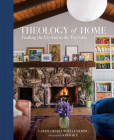 Theology of Home: Finding the Eternal in the Everyday By Carrie Gress, Noelle Mering, Kim Baile (Illustrator) Cover Image