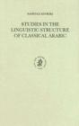 Studies in the Linguistic Structure of Classical Arabic (Studies in Semitic Languages and Linguistics #31) By Kinberg, Kinberg (Editor), Versteegh (Editor) Cover Image