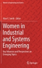 Women in Industrial and Systems Engineering: Key Advances and Perspectives on Emerging Topics (Women in Engineering and Science) By Alice E. Smith (Editor) Cover Image