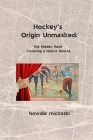 Hockey's Origin Unmasked: The hidden hand covering a Native source By Howdie Mickoski Cover Image