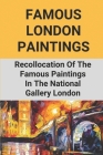 Famous London Paintings: Recollocation Of The Famous Paintings In The National Gallery London: London Painting On Canvas By Liza Cabibbo Cover Image