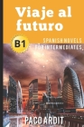 Spanish Novels: Viaje al futuro (Spanish Novels for Intermediates - B1) By Paco Ardit Cover Image