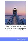 The New Birth: Or, the Work of the Holy Spirit By Austin Phelps Cover Image