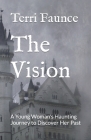 The Vision: A Young Woman's Haunting Journey to Discover Her Past By Kerry R. Faunce (Editor), Terri Faunce Cover Image