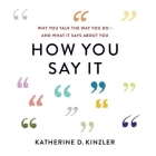 How You Say It: Why You Talk the Way You Do--And What It Says about You By Katherine D. Kinzler, Andi Arndt (Read by) Cover Image