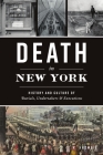 Death in New York: History and Culture of Burials, Undertakers and Executions By K. Krombie Cover Image