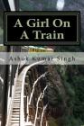 A Girl On A Train: A Silent Scream By Ashok Kumar Singh Cover Image