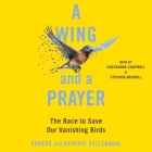 A Wing and a Prayer: The Race to Save Our Vanishing Birds By Beverly Gyllenhaal, Anders Gyllenhaal, Stephen Graybill (Read by) Cover Image