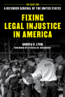 Fixing Legal Injustice in America: The Case for a Defender General of the United States By Andrea D. Lyon, Cynthia W. Roseberry (Foreword by) Cover Image
